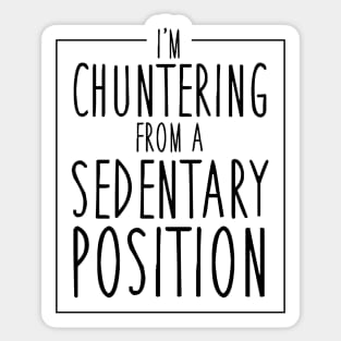 Chuntering from a sedentary position Sticker